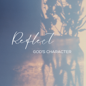 Read more about the article Reflect God’s Character